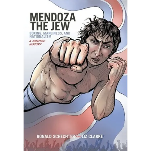 Mendoza the Jew: Boxing, Manliness, and Nationalism, a Graphic History - Paperback