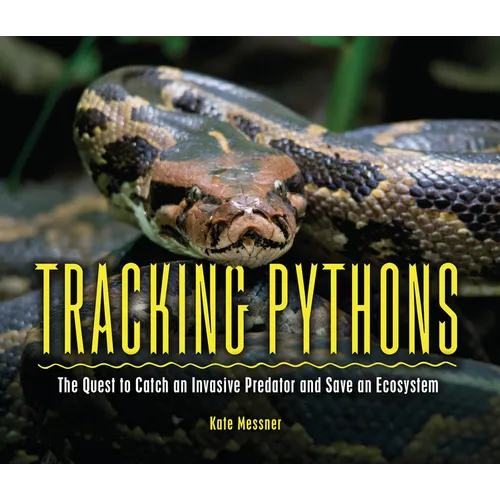 Tracking Pythons: The Quest to Catch an Invasive Predator and Save an Ecosystem - Paperback