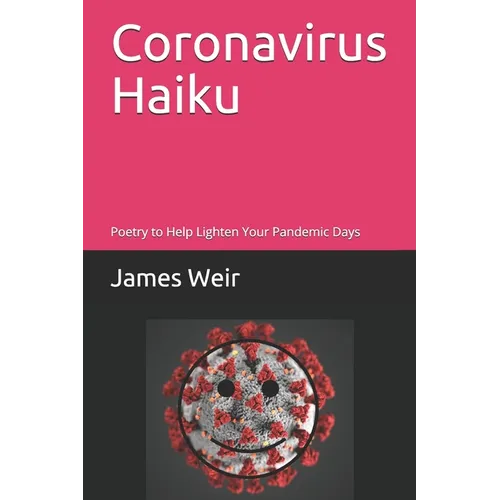 Coronavirus Haiku: Poetry to Help Lighten Your Pandemic Days - Paperback