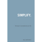 Simplify.: 106 Ways to Uncomplicate Your Life - Paperback