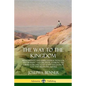 The Way to the Kingdom: Being Definite and Simple Instructions for Self-Training and Discipline, Enabling the Earnest Disci-ple to Find the Ki - Paperback