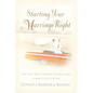 The Starting Your Marriage Right: What You Need to Know and Do in the Early Years to Make It Last a Lifetime - Paperback