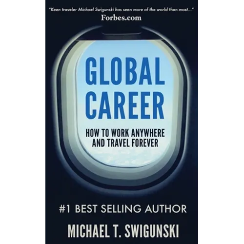 Global Career: How to Work Anywhere and Travel Forever - Paperback