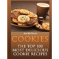 Cookies: The Top 100 Most Delicious Cookie Recipes - Hardcover