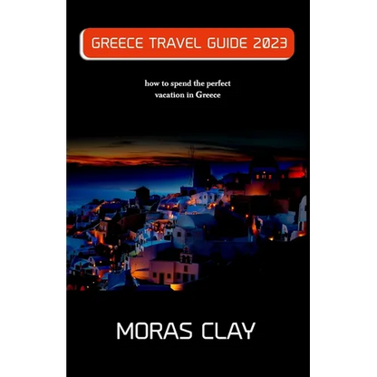 Greece Travel Guide 2023: how to spend the perfect vacation in Greece - Paperback