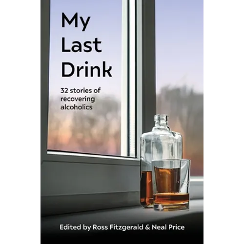 My Last Drink: 32 stories of recovering alcoholics - Paperback