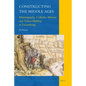 Constructing the Middle Ages: Historiography, Collective Memory and Nation-Building in Luxembourg - Hardcover