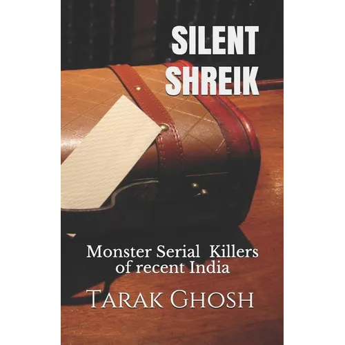 Silent Shriek: Monster Serial Child Killers of recent India - Paperback