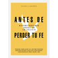 Antes de Perder Tu Fe: Deconstruyendo Dudas En La Iglesia - Paperback