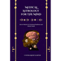 Medical Astrology for the Mind: Secret Wisdom for Emotional Resilience and Mental Health - Paperback