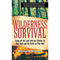 Wilderness Survival: Living Off the Land with the Clothes on Your Back and the Knife on Your Belt - Hardcover