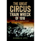 The Great Circus Train Wreck of 1918: Tragedy on the Indiana Lakeshore - Paperback