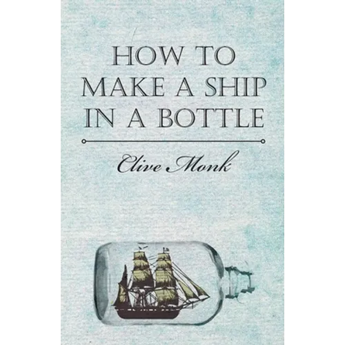 How to Make a Ship in a Bottle - Hardcover