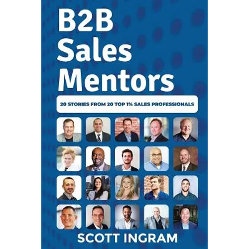 B2B Sales Mentors: 20 Stories from 20 Top 1% Sales Professionals - Paperback