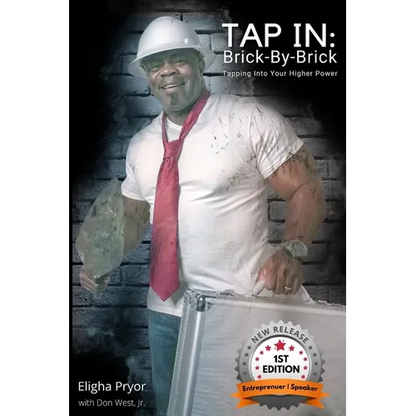 Tap In, Brick-By-Brick: Tapping Into Your Higher Power: A Memoir Chronicling Lessons From the Life & Journeys of Eligha L. Pryor, Jr. - Paperback