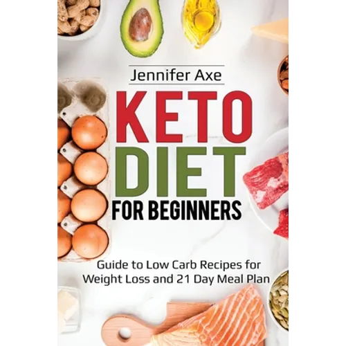 Keto Diet for Beginner's: Guide to Low Carb Recipes for Weight Loss and 21 Day Meal Plan - Paperback