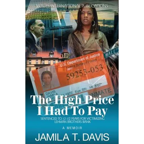 The High Price I Had to Pay: Sentenced to 12 1/2 Years for Victimizing Lehman Brothers Bank - Paperback