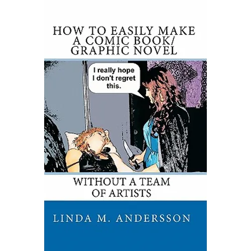 How To Easily Make A Comic Book/Graphic Novel: Without A Team Of Artists - Paperback