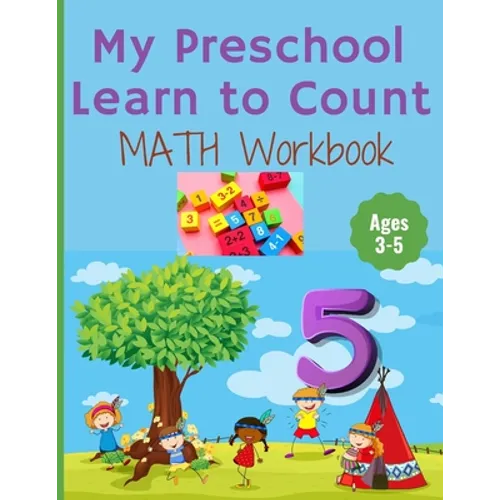 My Preschool Learn to Count: MATH Workbook for kindergarten and toddlers ages 3-5 (Homeschooling activities: trace and write, How many, Addition, s - Paperback