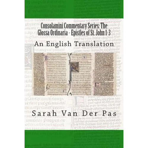 Consolamini Commentary Series: The Glossa Ordinaria - Epistles of St. John 1-3: An English Translation - Paperback