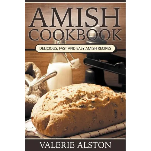 Amish Cookbook: Delicious, Fast and Easy Amish Recipes - Paperback