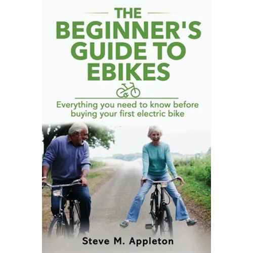 The Beginner's Guide to Ebikes: Everything you need to know about electric bikes, but were afraid to ask - Paperback