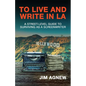 To Live and Write in LA: A Street-Level Guide to Surviving as a Screenwriter - Paperback