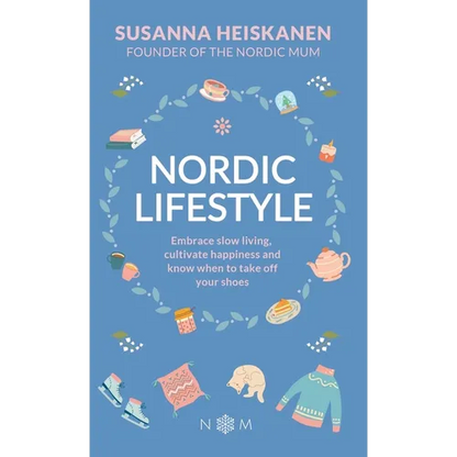 Nordic Lifestyle: Embrace Slow Living, Cultivate Happiness and Know When to Take Off Your Shoes - Hardcover