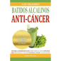 Los Mejores Batidos Alcalinos Anti-Cancer: Recetas Super Saludables Para Prevenir y Vencer el Cancer - Paperback