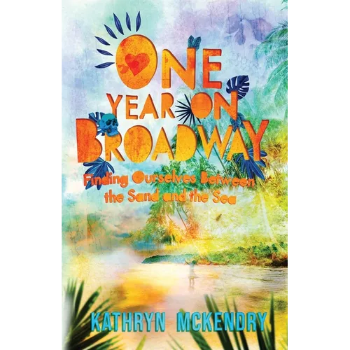 One Year on Broadway: Finding Ourselves Between the Sand and the Sea - Paperback