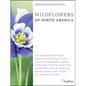 National Audubon Society Wildflowers of North America: The Complete Identification Reference to Wildflowers--With Full-Color Photographs; Updated Rang - Hardcover