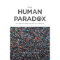 The Human Paradox: It's Time to Think and Act as a Species - Paperback