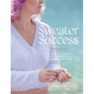 Sweater Success: From Cast-On to Closet, Learn to Fearlessly Knit Pullovers & Cardigans - Paperback