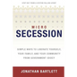 Microsecession: Simple Ways to Liberate Yourself, Your Family and Your Community from Government Idiocy - Paperback