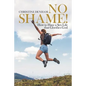 No Shame!: How to Have a Sex Life That Glorifies God - Paperback