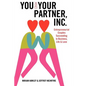 You & Your Partner, Inc.: Entrepreneurial Couples Succeeding in Business, Life and Love - Paperback