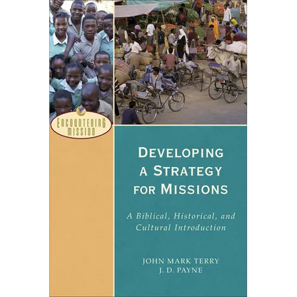 Developing a Strategy for Missions: A Biblical, Historical, and Cultural Introduction - Paperback