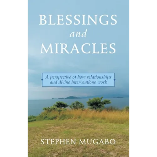 Blessings and Miracles: A Perspective of How Relationships and Divine Interventions Work - Paperback