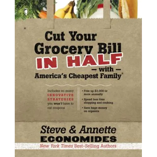 Cut Your Grocery Bill in Half with America's Cheapest Family: Includes So Many Innovative Strategies You Won't Have to Cut Coupons - Paperback