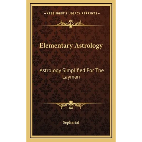 Elementary Astrology: Astrology Simplified For The Layman - Hardcover