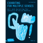 Exhibiting for Multiple Senses: Art and Curating for Sensory-Diverse Bodies - Paperback