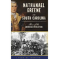 Nathanael Greene in South Carolina: Hero of the American Revolution - Hardcover