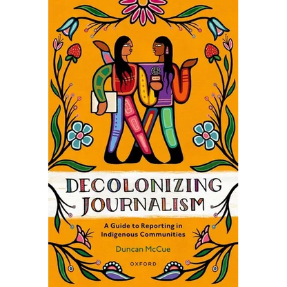 Decolonizing Journalism: A Guide to Reporting in Indigenous Communities - Paperback