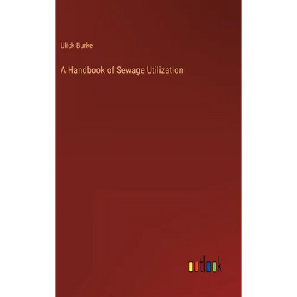 A Handbook of Sewage Utilization - Hardcover