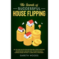 The Secrets of Successful House Flipping: Do You Have an Eye for Spotting Real Estate Investing Opportunities? Discover How to Make Big Bucks Flipping - Hardcover