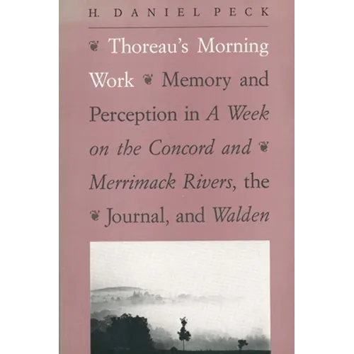 Thoreau's Morning Work: Memory and Perception in a Week on the Concord and Merrimack Rivers, the Journal, and Walden - Paperback