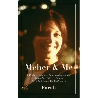 Meher & Me: A Mother-Daughter Relationship Memoir About The Life We Choose For The Lessons We Will Learn - Paperback