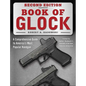 Book of Glock, Second Edition: A Comprehensive Guide to America's Most Popular Handgun - Paperback