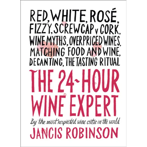 The 24-Hour Wine Expert: A Guide to the Many Kinds and Flavors of Wine - Hardcover