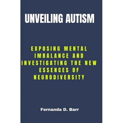 Unveiling Autism: Exposing Mental imbalance and Investigating the New Essences of Neurodiversity - Paperback